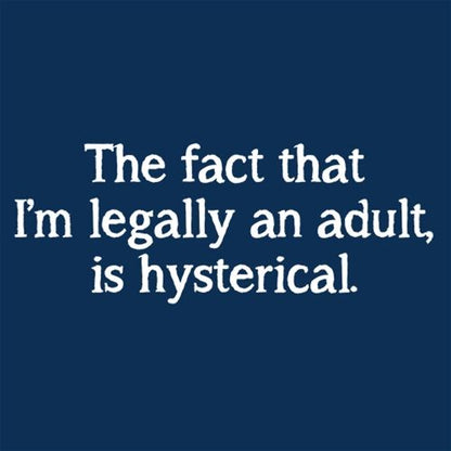 The Fact That I'm Legally An Adult Is Hysterical