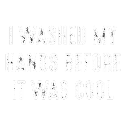 Roadkill T Shirts - I Washed My Hands Before It Was Cool T-Shirt