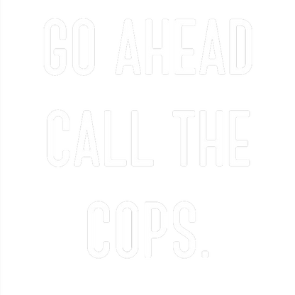 Go Ahead Call The Cops - Roadkill T Shirts