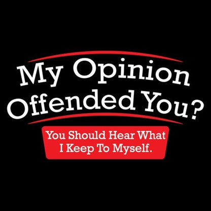 My Opinion Offended You Hear T-Shirt - Funny T-shirts - Roadkill T Shirts