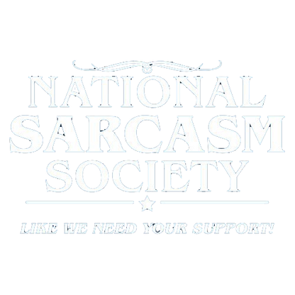 National Sarcasm Society lLike We Need Your Support - Roadkill T Shirts