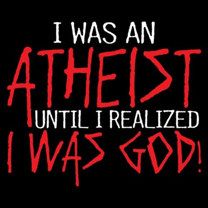 I Was An Atheist Before I Realized T-Shirt