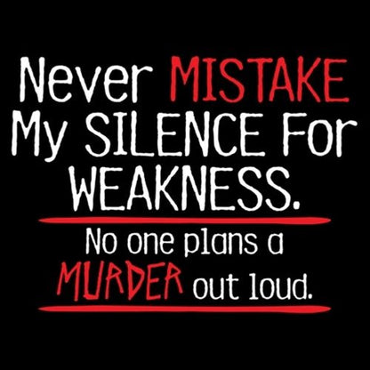Never Mistake My Silence For Weakness No One Plans T-Shirt - Roadkill T Shirts