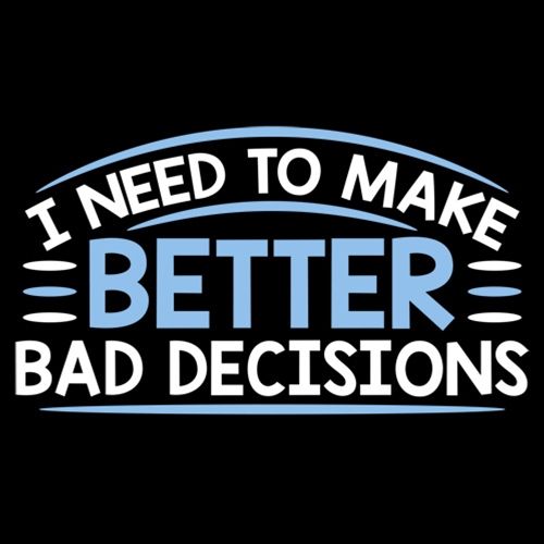 I Need To Make Better Bad Decisions T-Shirt - Roadkill T Shirts