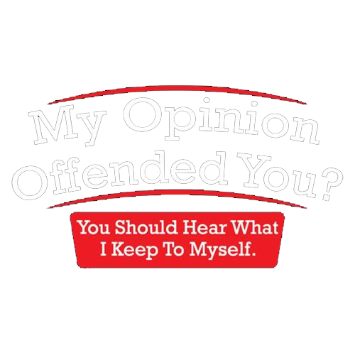 My Opinion Offended You Hear T-Shirt - Roadkill T Shirts