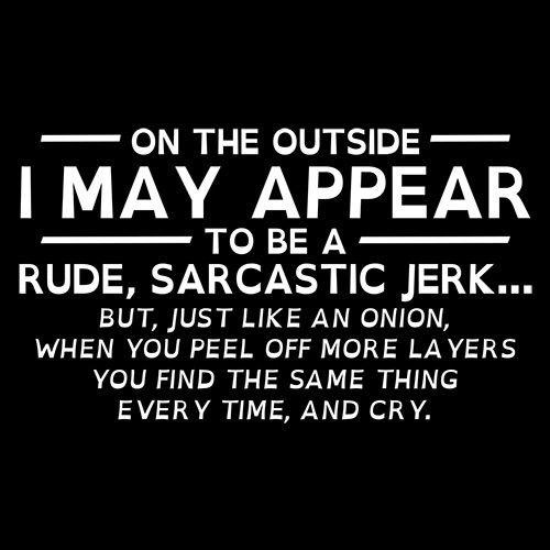 On The Outside I May Appear Rude, Sarcastic Jerk Just Like An Onion - Roadkill T Shirts