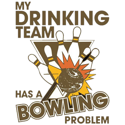 My Drinking Team Has A Bowling Problem Tees