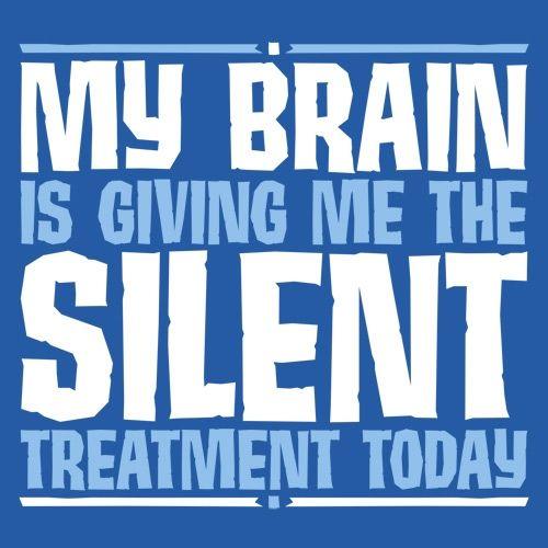 Funny T-Shirts design "My Brain Is Giving Me The Silent Treatment"