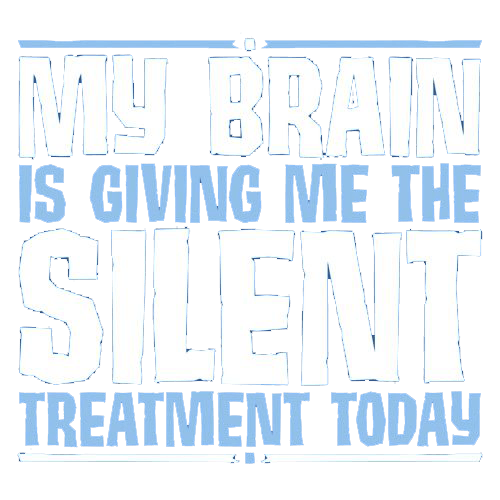 Funny T-Shirts design "My Brain Is Giving Me The Silent Treatment"