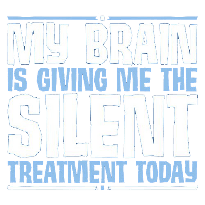 Funny T-Shirts design "My Brain Is Giving Me The Silent Treatment"
