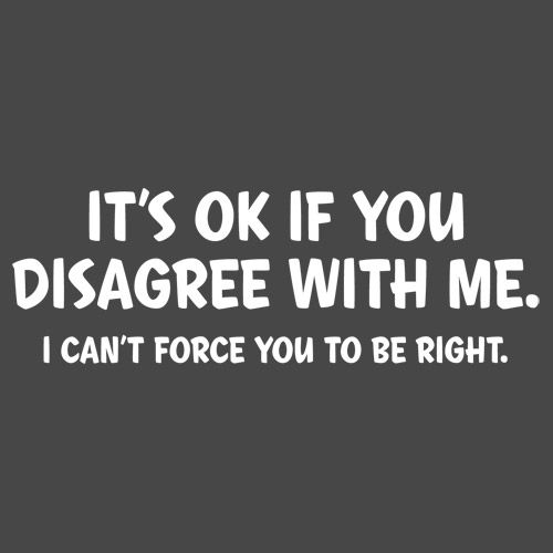 It's Ok If You Disagree With Me T-Shirt - Roadkill T Shirts