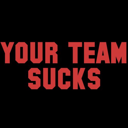 Your Team Sucks