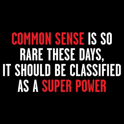 Funny T-Shirts design "Common Sense Is So Rare These Days, It Should Be Classified As A Super Power"