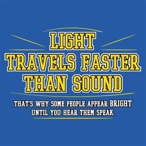 Funny T-Shirts design "Light Travel's Faster Than Sound"