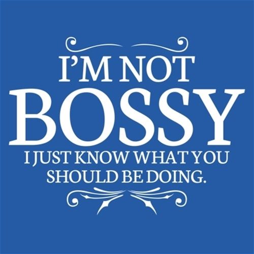 I'm Not Bossy I Just Know What You Should Be T-Shirt - Roadkill T Shirts