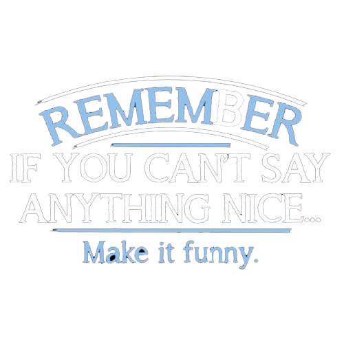 RoadKill T-Shirts - Remember, If You Can't Say Anything Nice Make It T-Shirt