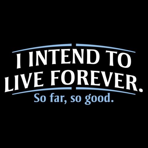 I Intend To Live Forever So Far So Good T-Shirt - Roadkill T Shirts