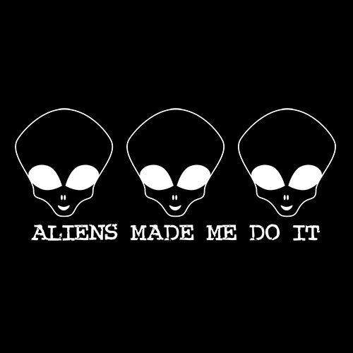 Funny T-Shirts design "Aliens Made Me Do It"