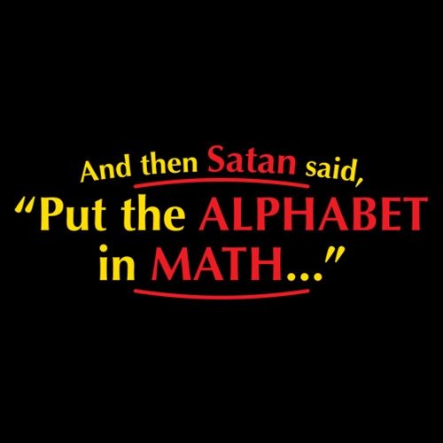 And Then Satan Said, Put The Alphabet In Math