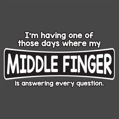 I'm Having One Of Those Days Where My Middle Finger - Roadkill T Shirts