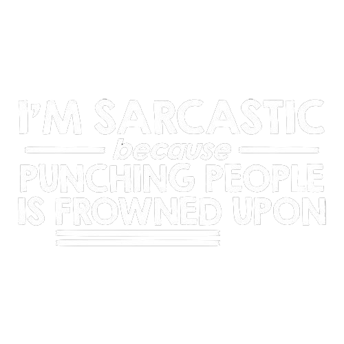 I'm Sarcastic Because Punching People Is Frowned Upon - Roadkill T Shirts