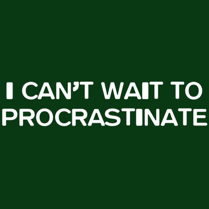 I Can't Wait To Procrastinate