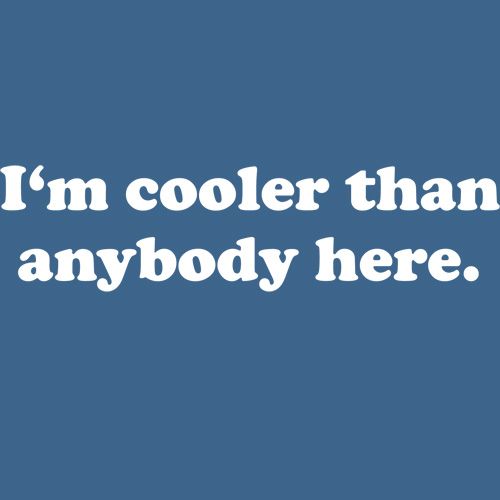 Funny T-Shirts design "I'm Cooler Than Anybody Here"