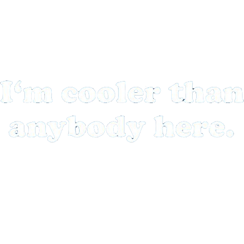 Funny T-Shirts design "I'm Cooler Than Anybody Here"