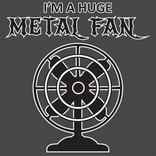 I'm A Huge Metal Fan - Roadkill T Shirts