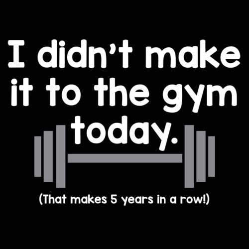 I Didn't Make It To The Gym Today That Makes 5 Years In Rows - Roadkill T Shirts