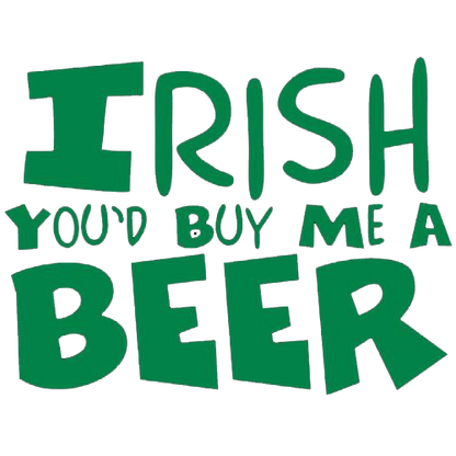 Irish You'd Buy Me A Beer - Roadkill T Shirts
