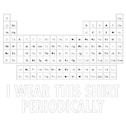I Wear This Shirt Periodically Tees
