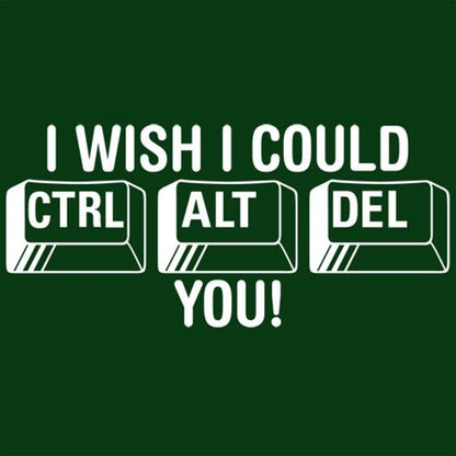 I Wish I Could Ctrl Al Del You! T-Shirt
