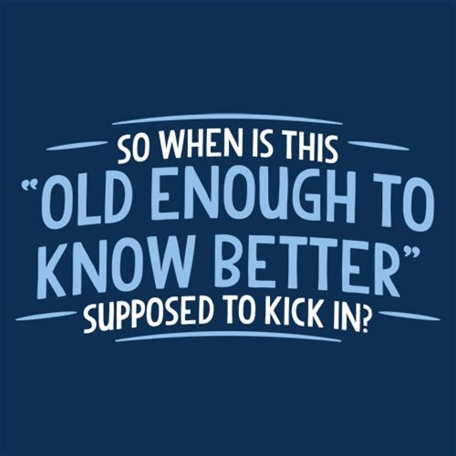When does Old Enough To Know Better T-Shirt