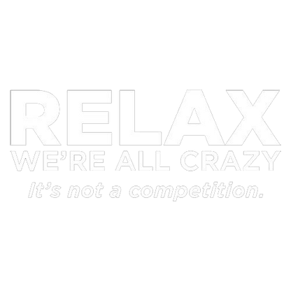Relax Were All Crazy Its Not A Competition - Roadkill T Shirts