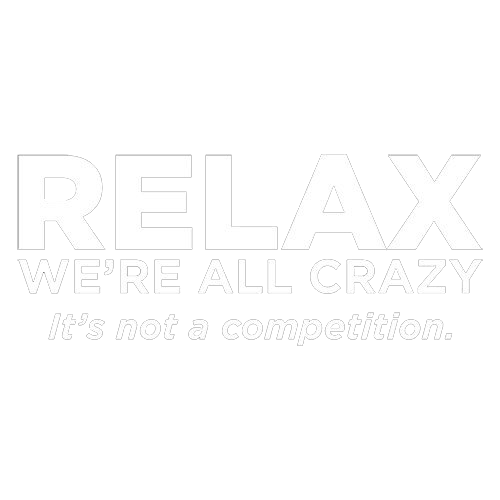Relax Were All Crazy Its Not A Competition