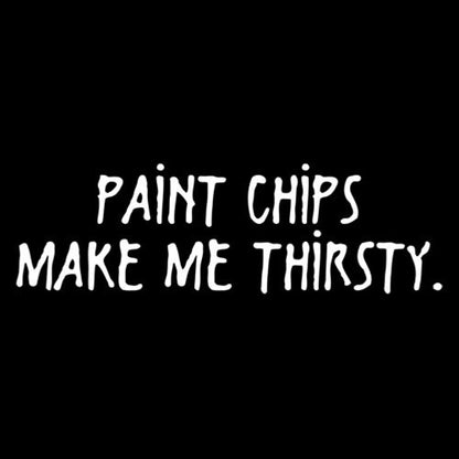 Paint Chips Make Me Thirsty T-Shirt - Roadkill T Shirts