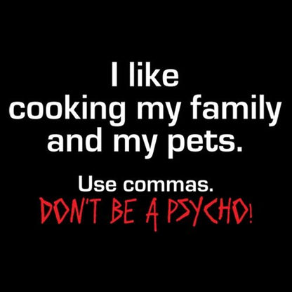 I Like Cooking My Family And My Pets. Use Commas. Don't Be A Psycho