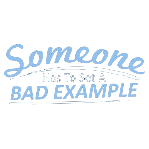Someone Has To Set A Bad Example T-Shirt - Funny T-Shirts