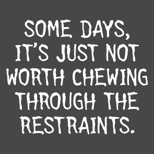 Some Days, It's Just Not Worth Chewing T... - Funny Tee