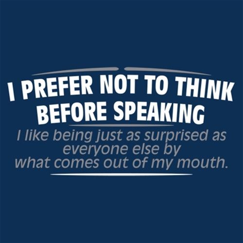 I Prefer Not To Think Before Speaking T-Shirt - Roadkill T Shirts