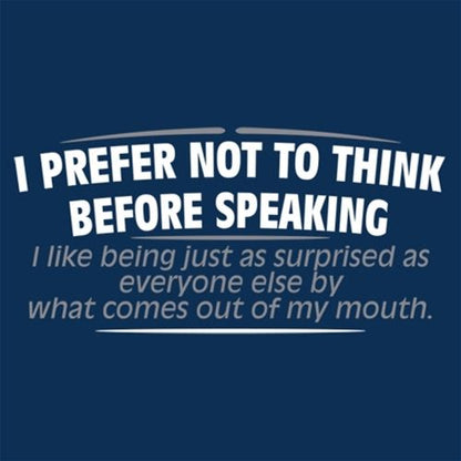 Funny T-Shirts design "I Prefer Not To Think Before Speaking I like Behing Surprised"
