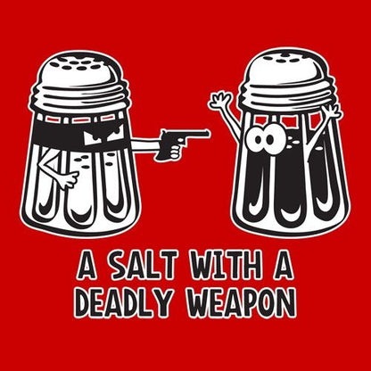 A Salt With A Deadly Weapon T-Shirt - Roadkill T Shirts