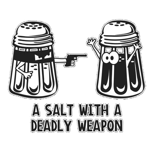 A Salt With A Deadly Weapon T-Shirt