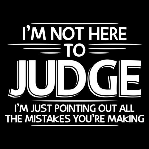 I Am Not Here To Judge