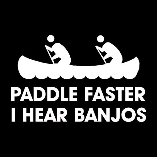 Paddle Faster I Hear Banjos - Roadkill T Shirts