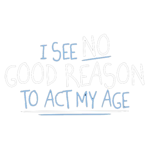 Funny T-Shirts design "I See No Go Reason To Act My Age"