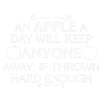 Funny T-Shirts design "An Apple A Day Will Keep Anyone Away If Thrown Hard Enough"