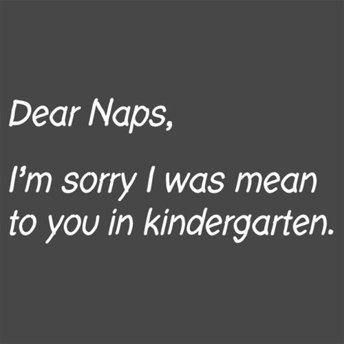 Dear Naps, I'm Sorry I Was Mean To You In Kindergarten