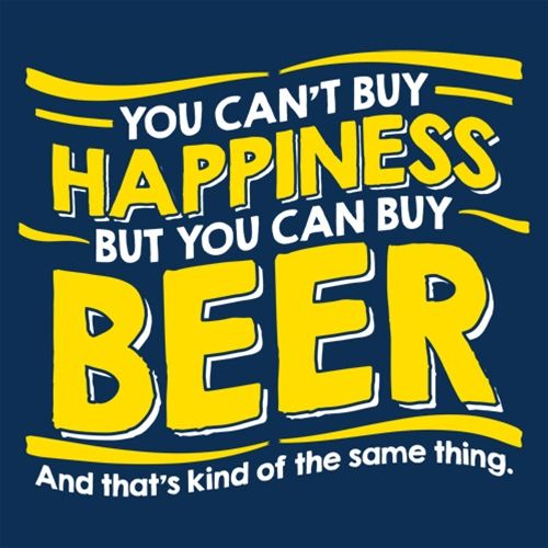 Funny T-Shirts design "You Can't Buy Happiness, But You Can Buy Beer. And That's Kind Of The Same Thing"